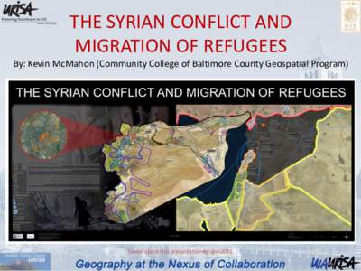 THE SYRIAN CONFLICT AND MIGRATION OF REFUGEES By: Kevin McMahon (Community College of Baltimore County Geospatial Program) Tweet about this presentation #gispro2015
