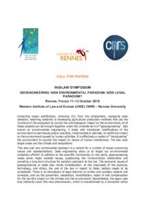 CALL FOR PAPERS INGILAW SYMPOSIUM GEOENGINEERING: NEW ENVIRONMENTAL PARADIGM, NEW LEGAL PARADIGM? Rennes, France 11–12 October 2018 Western Institute of Law and Europe (IODE) CNRS – Rennes University