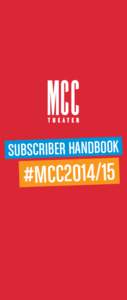 SUBSCRIBER HANDBOOK  #MCC2014/15 14/15 MAINSTAGE SEASON				 Sep 3–Oct 12