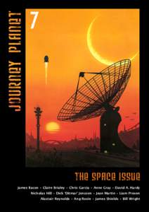 7  THE SPACE ISSUE James Bacon • Claire Brialey • Chris Garcia • Anne Gray • David A. Hardy Nicholas Hill • Dick ‘Ditmar’ Jenssen • Jean Martin • Liam Proven Alastair Reynolds • Ang Rosin • James Sh