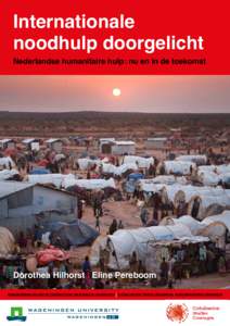 Internationale noodhulp doorgelicht Nederlandse humanitaire hulp: nu en in de toekomst  Dorothea Hilhorst | Eline Pereboom