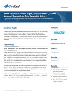 Success Stories  Major Electronics Retailer, Maplin, Attributes Over £1,000,000 in Annual Revenue from Retail Newsletter Delivery “With SendGrid, email delivery is flawless. Emails get inboxed within an hour and we ca
