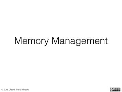 Memory Management  © 2015 Oracle, Mario Wolczko Memory management Part (1)