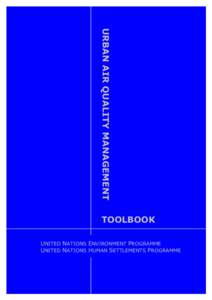URBAN AIR QUALITY MANAGEMENT TOOLBOOK UNITED NATIONS ENVIRONMENT PROGRAMME UNITED NATIONS HUMAN SETTLEMENTS PROGRAMME  2