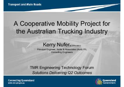 A Cooperative Mobility Project for the Australian Trucking Industry Kerry Nufer BE MTM RPEQ