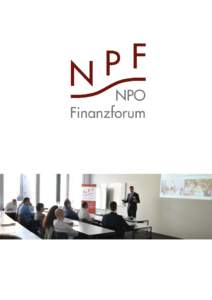 Das NPO Finanzforum Das NPO Finanzforum hat zum Ziel, eine Austauschplattform für leitende Personen zu schaffen, die im Bereich Finanzen und Verwaltung von NPOs (Non-Profit-Organisationen) tätig sind. Es fördert und 