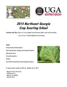 2014 Northeast Georgia Crop Scouting School Location and Time: 10a.m. to 12 p.m. Morgan County Extension Office; Lunch will be provided 1 p.m. to 2 p.m. Practical Application Crop Scouting  Topics