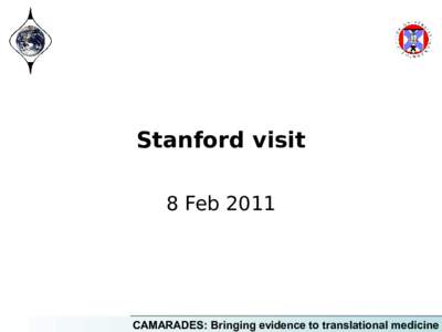 Stanford visit 8 Feb 2011 CAMARADES: Bringing evidence to translational medicine  Starting points