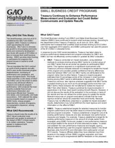 GAO, Highlights, SMALL BUSINESS CREDIT PROGRAMS: Treasury Continues to Enhance Performance Measurement and Evaluation but Could Better Communicate and Update Results