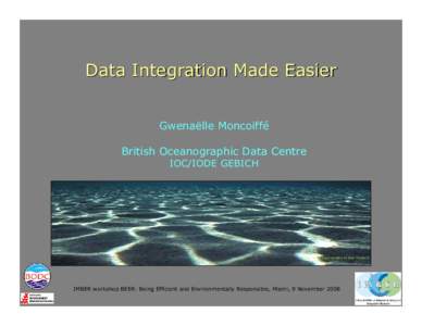Data Integration Made Easier Gwenaëlle Moncoiffé British Oceanographic Data Centre IOC/IODE GEBICH  Image courtesy of Alex Mustard