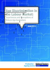Age Discrimination in the Labour Market: Experiences and Perceptions of Mature Age Australians  June 2013