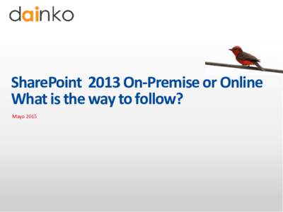 SharePoint 2013 On-Premise or Online What is the way to follow? Mayo 2015 About me