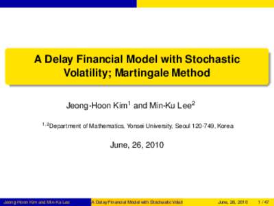 A Delay Financial Model with Stochastic Volatility; Martingale Method Jeong-Hoon Kim1 and Min-Ku Lee2 1,2 Department  of Mathematics, Yonsei University, Seoul[removed], Korea
