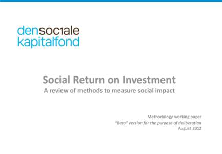 Social Return on Investment A review of methods to measure social impact Methodology working paper “Beta” version for the purpose of deliberation August 2012