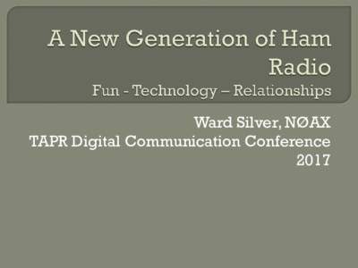 A New Generation of Ham Radio  Fun - Technology – Relationships