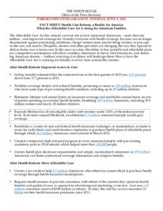 THE WHITE HOUSE Office of the Press Secretary EMBARGOED UNTIL 6:00 AM ET, TUESDAY, JUNE 9, 2015 FACT SHEET: Health Care Reform, a Reality for America What the Affordable Care Act is doing for American Families The Afford