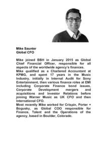 Mike Saunter Global CFO Mike joined BBH in January 2015 as Global Chief Financial Officer, responsible for all aspects of the worldwide agency’s finances. Mike qualified as a Chartered Accountant at