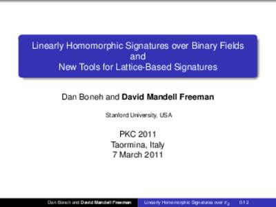 Linearly Homomorphic Signatures over Binary Fields and New Tools for Lattice-Based Signatures Dan Boneh and David Mandell Freeman Stanford University, USA