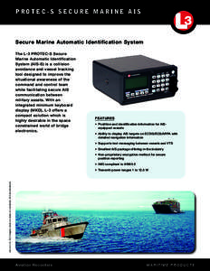 P r o t e c - S S e c u r e M a r i n e AI S  Secure Marine Automatic Identification System The L-3 PROTEC-S Secure Marine Automatic Identification System (AIS-S) is a collision
