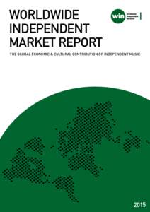WORLDWIDE INDEPENDENT MARKET REPORT THE GLOBAL ECONOMIC & CULTURAL CONTRIBUTION OF INDEPENDENT MUSIC  2015