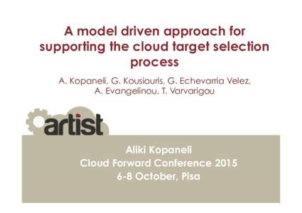 A model driven approach for supporting the cloud target selection process A. Kopaneli, G. Kousiouris, G. Echevarria Velez, A. Evangelinou, T. Varvarigou 	
  