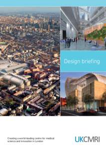 Design brieﬁng  Creating a world-leading centre for medical science and innovation in London  UKCMRI’s striking new building,