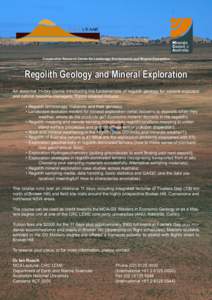 Cooperative Research Centre for Landscape Environments and Mineral Exploration  Regolith Geology and Mineral Exploration An essential 11-day course introducing the fundamentals of regolith geology for mineral explorers a