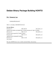 Debian Binary Package Building HOWTO  Chr. Clemens Lee <clemens@kclee.de>  2002−11−30, $Date: 2005/08/09 20:49:46 $