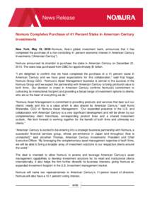 News Release Nomura Completes Purchase of 41 Percent Stake in American Century Investments New York, May 19, 2016–Nomura, Asia’s global investment bank, announces that it has completed the purchase of a non-controlli