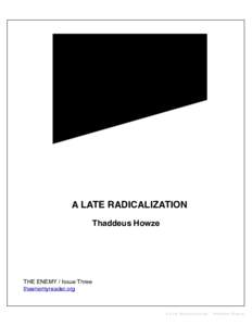 A LATE RADICALIZATION Thaddeus Howze THE ENEMY / Issue Three! theenemyreader.org