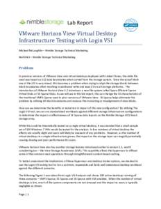 Lab Report VMware Horizon View Virtual Desktop Infrastructure Testing with Login VSI Michael McLaughlin – Nimble Storage Technical Marketing Neil Glick – Nimble Storage Technical Marketing