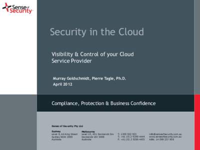 Security in the Cloud Visibility & Control of your Cloud Service Provider Murray Goldschmidt, Pierre Tagle, Ph.D. April 2012