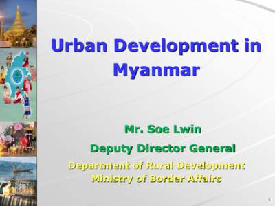 Urban Development in Myanmar Mr. Soe Lwin Deputy Director General Department of Rural Development
