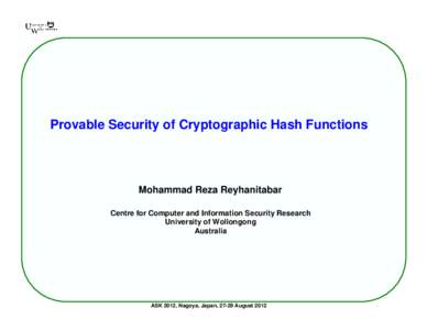 Provable Security of Cryptographic Hash Functions  Mohammad Reza Reyhanitabar Centre for Computer and Information Security Research University of Wollongong Australia