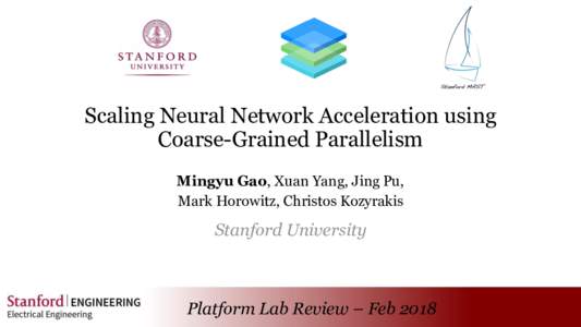 Scaling Neural Network Acceleration using Coarse-Grained Parallelism Mingyu Gao, Xuan Yang, Jing Pu, Mark Horowitz, Christos Kozyrakis  Stanford University