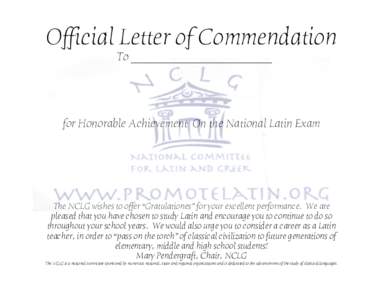 Official Letter of Commendation To ________________________ for Honorable Achievement On the National Latin Exam  The NCLG wishes to offer “Gratulationes” for your excellent performance. We are