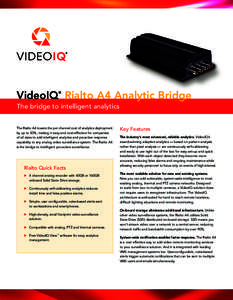 VideoIQ Rialto A4 Analytic Bridge ® The bridge to intelligent analytics The Rialto A4 lowers the per channel cost of analytics deployment by up to 50%, making it easy and cost-effective for companies