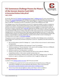 FCC Commences Challenge Process for Phase II of the Connect America Fund (CAF) A Connected Nation Policy Brief July 3, 2014 On June 30, 2014, the FCC’s Wireline Competition Bureau began a challenge process for price ca