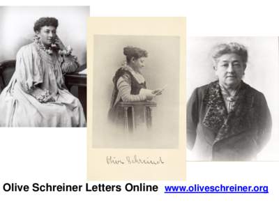 Olive Schreiner Letters Online www.oliveschreiner.org  Welcome to Olive Schreiner Letters Online! A major new, free research resource for researchers and students across the social sciences, humanities and arts
