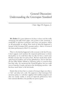 General Discussion: Understanding the Greenspan Standard Chair: Roger W. Ferguson, Jr. Mr. Fischer: It’s a great pleasure to be here, to have read this really interesting and well-written paper, and to listen to the co