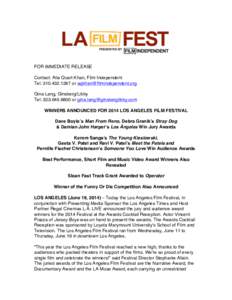 FOR IMMEDIATE RELEASE Contact: Alia Quart Khan, Film Independent Tel: [removed]or [removed] Gina Lang, Ginsberg/Libby Tel: [removed]or [removed] WINNERS ANNOUNCED FOR 2014 LOS A
