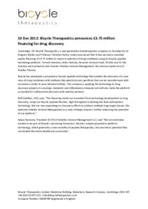10 Dec 2012: Bicycle Therapeutics announces £3.75 million financing for drug discovery Cambridge, UK. Bicycle Therapeutics, a next generation biotherapeutics company co-founded by Sir Gregory Winter and Professor Christ