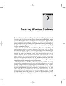 CHAPTER  9 Securing Wireless Systems  Ever hear the saying ‘‘the more things change the more thing stay the same?’’