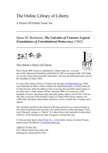 The Online Library of Liberty A Project Of Liberty Fund, Inc. James M. Buchanan, The Calculus of Consent: Logical Foundations of Constitutional Democracy [1962]