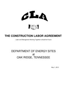 THE CONSTRUCTION LABOR AGREEMENT Labor and Management Working Together to Build the Future DEPARTMENT OF ENERGY SITES at OAK RIDGE, TENNESSEE