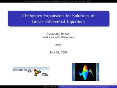 Introduction Fractions of Recurrence Operators Algorithms Conclusion and Future Works  Chebyshev Expansions for Solutions of Linear Differential Equations Alexandre Benoit, Joint work with Bruno Salvy