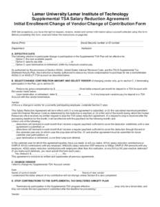 Lamar University/Lamar Institute of Technology Supplemental TSA Salary Reduction Agreement Initial Enrollment/Change of Vendor/Change of Contribution Form With few exceptions, you have the right to request, receive, revi