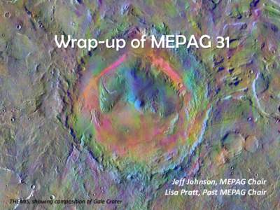 Wrap-up of MEPAG 31  Jeff Johnson, MEPAG Chair Lisa Pratt, Past MEPAG Chair THEMIS, showing composition of Gale Crater