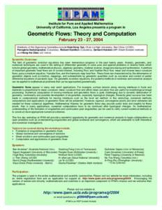Institute for Pure and Applied Mathematics University of California, Los Angeles presents a program in Geometric Flows: Theory and Computation February[removed], 2004 Members of the Organizing Committee include Huai-Dong 