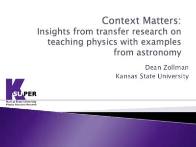 Dean Zollman Kansas State University Noah: Context = teachinglearning environment (classroom, lab,, …) Wolfgang: Context = the